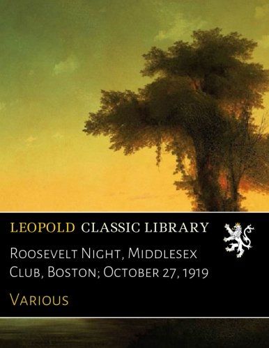Roosevelt Night, Middlesex Club, Boston; October 27, 1919