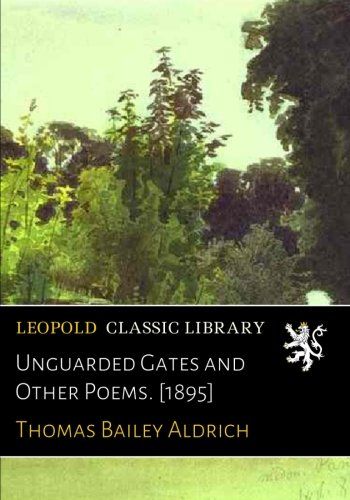 Unguarded Gates and Other Poems. [1895]