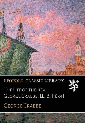 The Life of the Rev. George Crabbe, LL. B. [1834]
