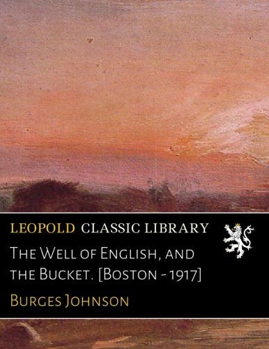 The Well of English, and the Bucket. [Boston - 1917]