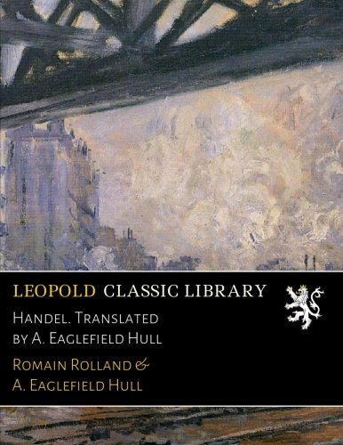 Handel. Translated by A. Eaglefield Hull