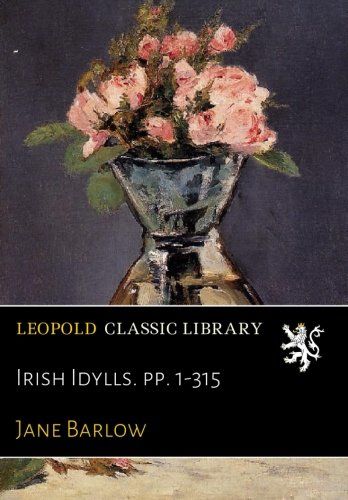 Irish Idylls. pp. 1-315