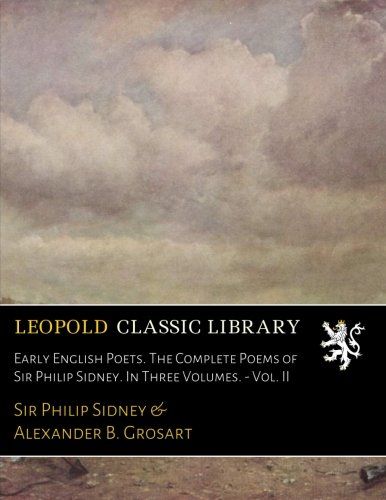 Early English Poets. The Complete Poems of Sir Philip Sidney. In Three Volumes. - Vol. II