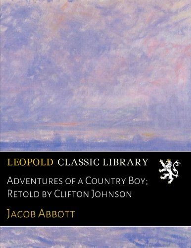 Adventures of a Country Boy; Retold by Clifton Johnson
