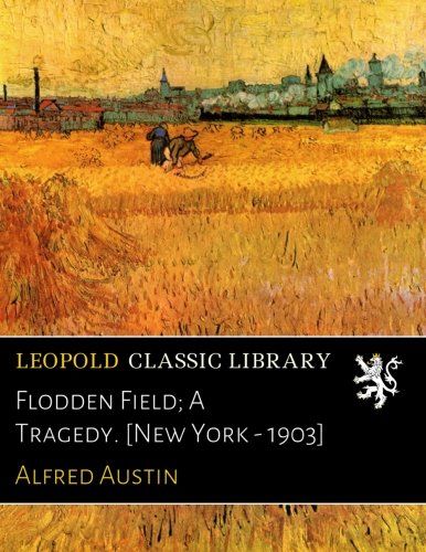 Flodden Field; A Tragedy. [New York - 1903]