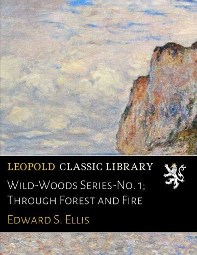Wild-Woods Series-No. 1; Through Forest and Fire