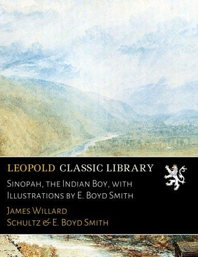 Sinopah, the Indian Boy, with Illustrations by E. Boyd Smith