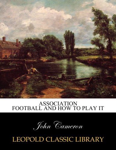 Association football and how to play it