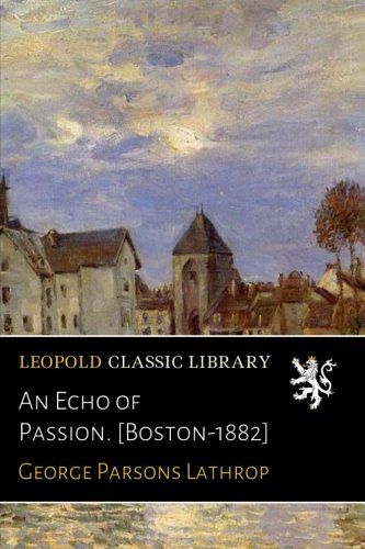 An Echo of Passion. [Boston-1882]