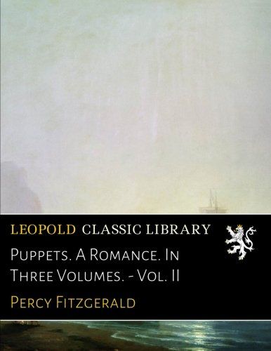 Puppets. A Romance. In Three Volumes. - Vol. II