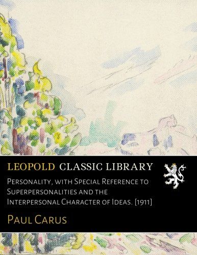 Personality, with Special Reference to Superpersonalities and the Interpersonal Character of Ideas. [1911]