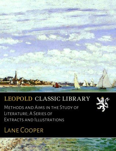 Methods and Aims in the Study of Literature; A Series of Extracts and Illustrations
