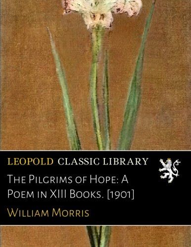 The Pilgrims of Hope: A Poem in XIII Books. [1901]
