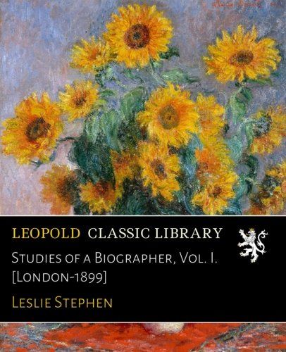 Studies of a Biographer, Vol. I. [London-1899]
