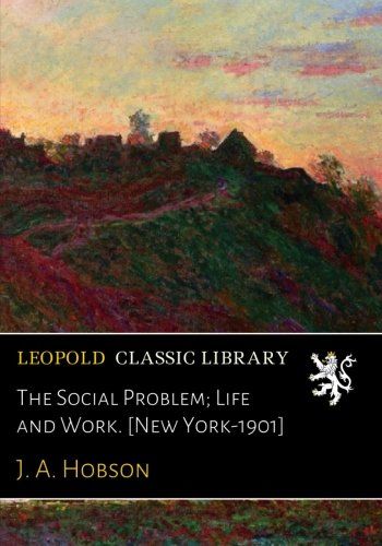 The Social Problem; Life and Work. [New York-1901]