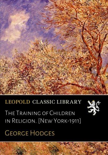The Training of Children in Religion. [New York-1911]