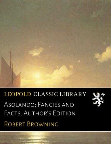 Asolando; Fancies and Facts. Author's Edition