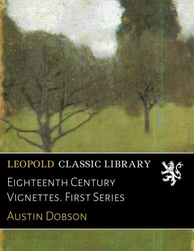 Eighteenth Century Vignettes. First Series