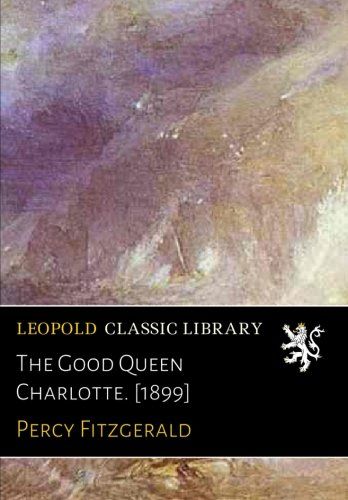 The Good Queen Charlotte. [1899]
