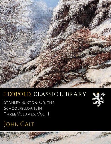 Stanley Buxton: Or, the Schoolfellows. In Three Volumes. Vol. II