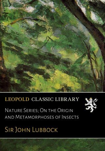 Nature Series; On the Origin and Metamorphoses of Insects