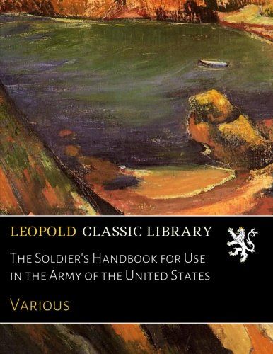 The Soldier's Handbook for Use in the Army of the United States