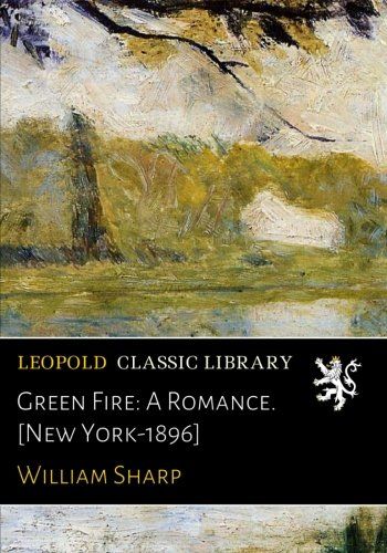 Green Fire: A Romance. [New York-1896]