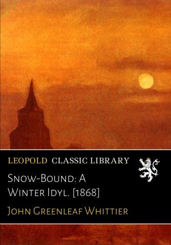 Snow-Bound: A Winter Idyl. [1868]