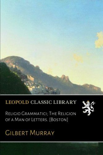 Religio Grammatici; The Religion of a Man of Letters. [Boston]