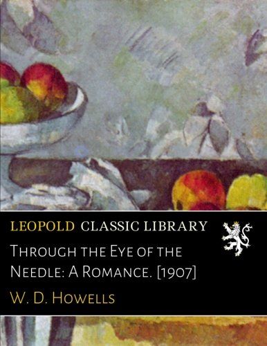 Through the Eye of the Needle: A Romance. [1907]