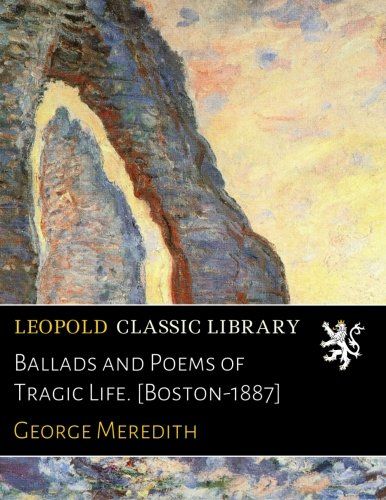 Ballads and Poems of Tragic Life. [Boston-1887]