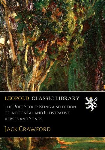 The Poet Scout: Being a Selection of Incidental and Illustrative Verses and Songs