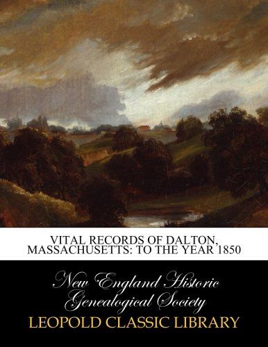 Vital records of Dalton, Massachusetts: to the year 1850