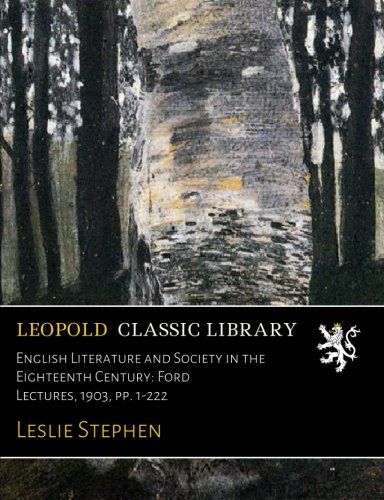 English Literature and Society in the Eighteenth Century: Ford Lectures, 1903, pp. 1-222