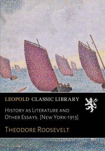 History as Literature and Other Essays. [New York-1913]