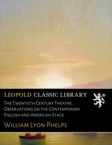 The Twentieth Century Theatre, Observations on the Contemporary English and American Stage