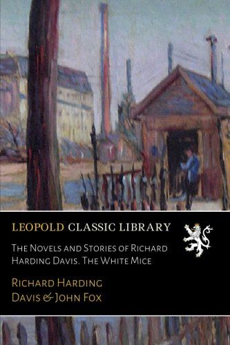 The Novels and Stories of Richard Harding Davis. The White Mice