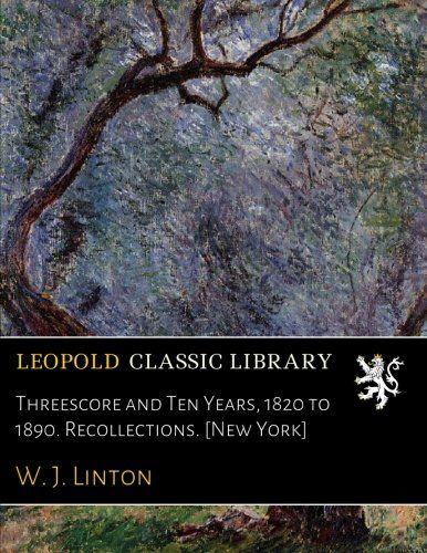 Threescore and Ten Years, 1820 to 1890. Recollections. [New York]