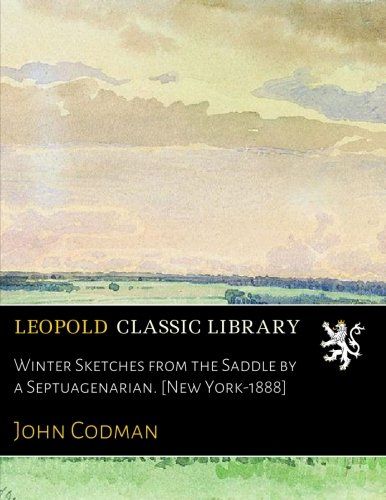 Winter Sketches from the Saddle by a Septuagenarian. [New York-1888]