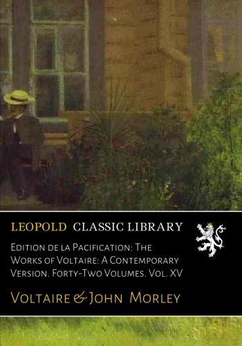 Edition de la Pacification: The Works of Voltaire: A Contemporary Version. Forty-Two Volumes. Vol. XV