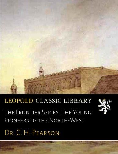 The Frontier Series. The Young Pioneers of the North-West