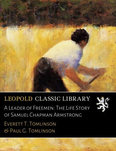 A Leader of Freemen: The Life Story of Samuel Chapman Armstrong