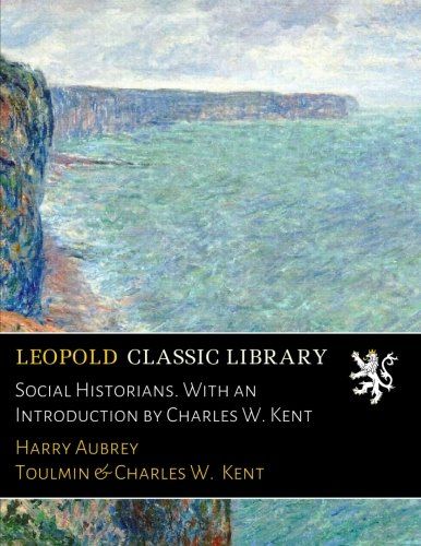 Social Historians. With an Introduction by Charles W. Kent