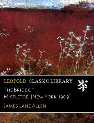 The Bride of Mistletoe. [New York-1909]