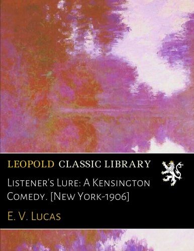Listener's Lure: A Kensington Comedy. [New York-1906]