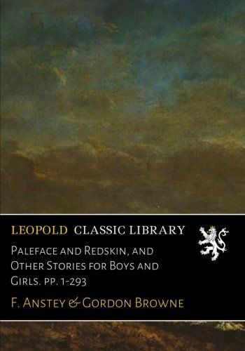 Paleface and Redskin, and Other Stories for Boys and Girls. pp. 1-293