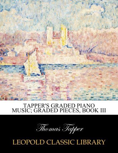 Tapper's graded piano music; Graded Pieces, book III