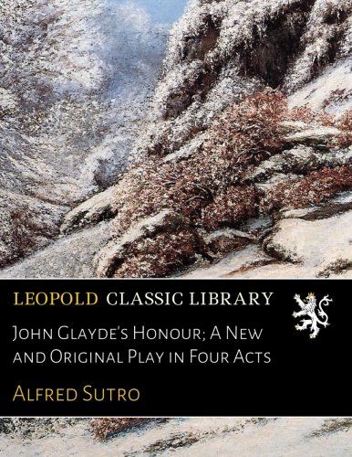 John Glayde's Honour; A New and Original Play in Four Acts