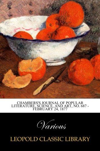 Chambers's Journal of Popular Literature, Science, and Art, No. 687 - February 24, 1877