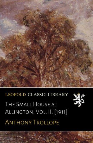 The Small House at Allington, Vol. II. [1911]